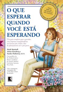 O Que Esperar Quando Você Está Esperando, Heidi Murkoff, Arlene Eisenberg, Sandee Hathaway, Editora Record
