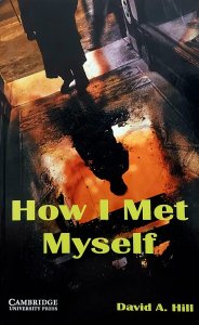 How I Met Myself, David A. Hill, Level 3, Cambridge English Readers