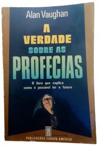 A Verdade Sobre as Profecias. O Livro que Explica Como é Possível Ler o futuro, Alan Vaughan. Edição Portuguesa
