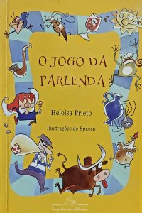 O Jogo da Parlenda, Heloisa Prieto. Ilustrações de Spacca, Companhia das Letrinhas - Autografado