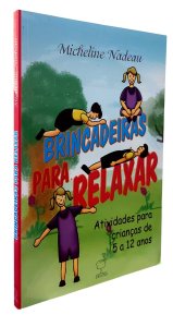 Brincadeiras Para Relaxar. Atividades Para Crianças de 5 a 12 Anos, Micheline Nadeau