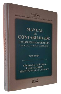Manual de Contabilidade das Sociedades por Ações Aplicável às Demais Sociedades, Sexta Edição, Sérgio de Iudícibus, Eliseu Martins, Ernesto Rubens Gelbcke