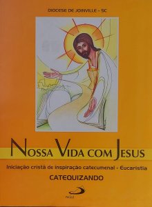 Nossa Vida Com Jesus, Iniciação Cristã de Inspiração Catecumenal - Eucaristia, Catequizando, Diocese de Joinville, SC