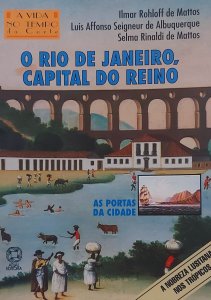 O Rio de Janeiro, Capital do Reino, Ilmar Rohloff de Mattos, Luis Afonso Seigneur de Albiquerque, Selma Rinaldi de Mattos