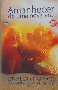 Amanhecer de Uma Nova Era, Divaldo Franco, pelo espírito Manoel Philomeno de Miranda