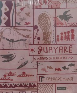 Guayarê, O Menino da Aldeia do Rio, Yaguarê Yamã